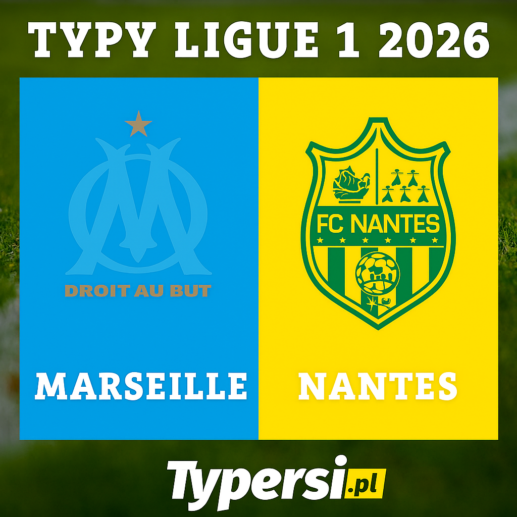 Typy Ligue 1 2026: Marseille vs Nantes - 17 kolejka