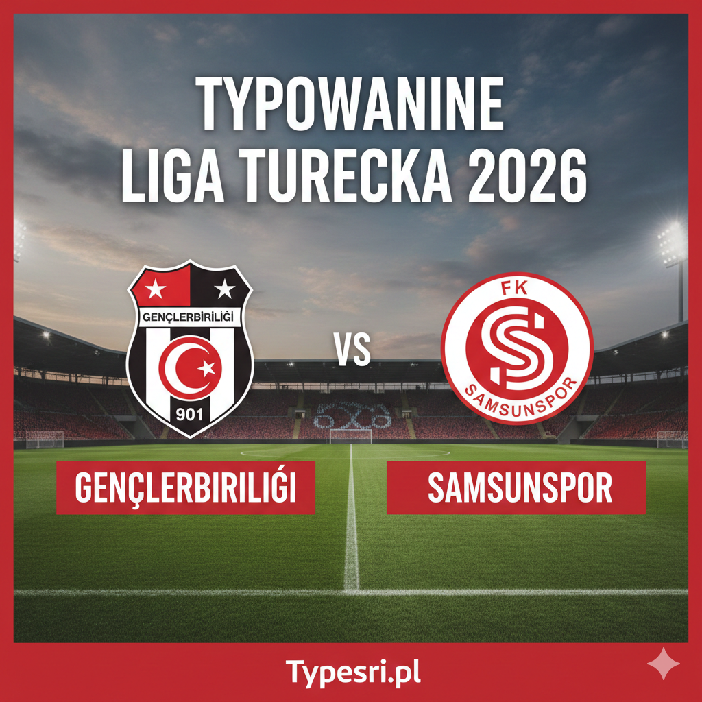 Typowanie Liga Turecka 2026 : Genclerbirligi vs Samsunspor - 18 kolejka