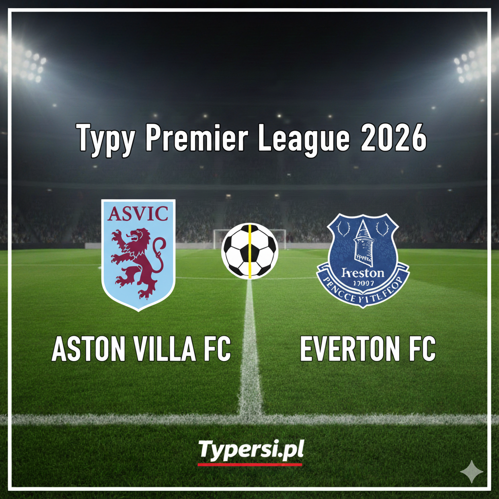 Typy bukmacherskie Premier League 2026 : Aston Villa vs Everton - 22 kolejka