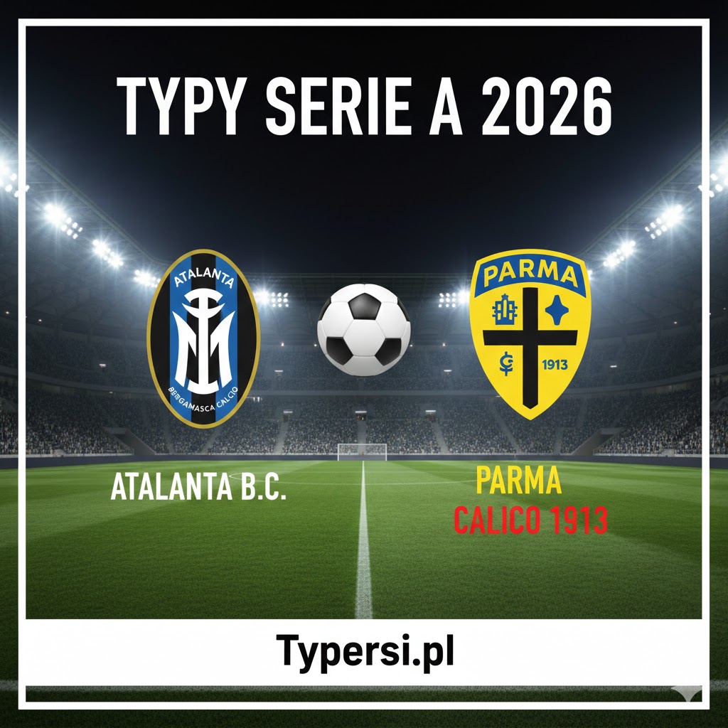 Typy Serie A 2026 : Atalanta vs Parma Calcio 1913 - 22 kolejka