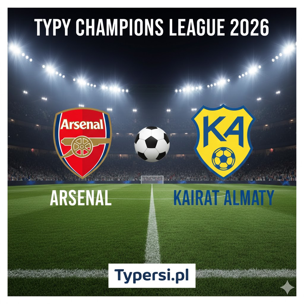 Typy Liga Mistrzów 2026 : Arsenal vs Kairat Almaty - 8 kolejka