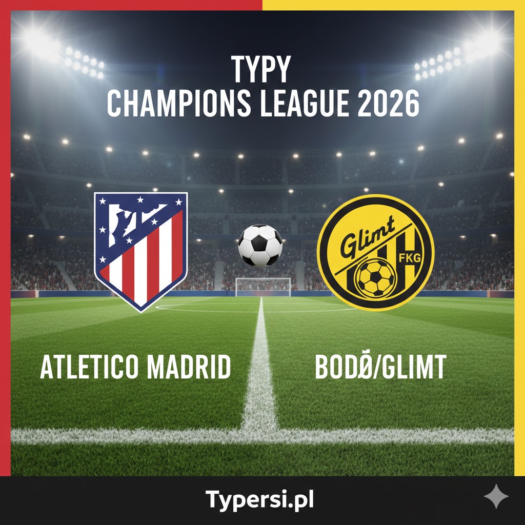 Typy Liga Mistrzów 2026 : Atletico Madrid vs Bodoe/Glimt - 8 kolejka