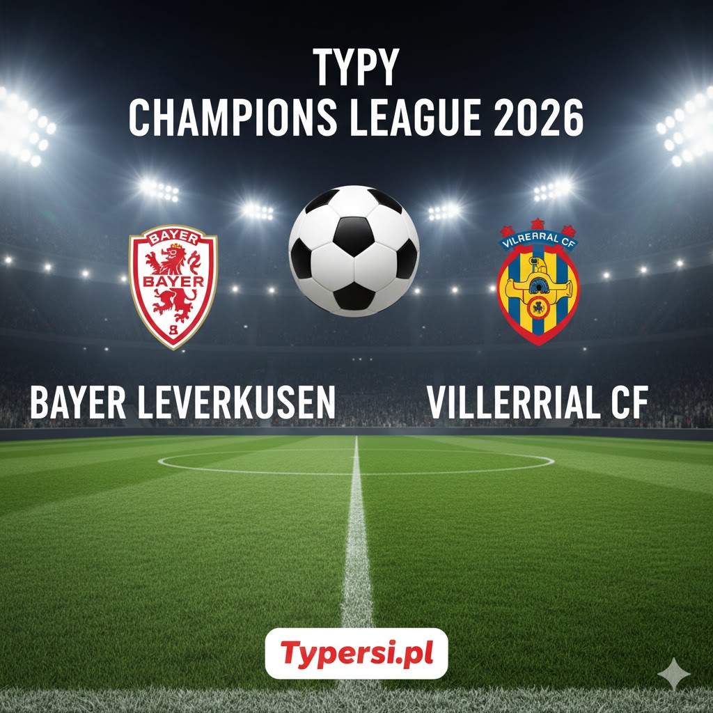 Typy Liga Mistrzów 2026 : Bayer Leverkusen vs Villarreal - 8 kolejka
