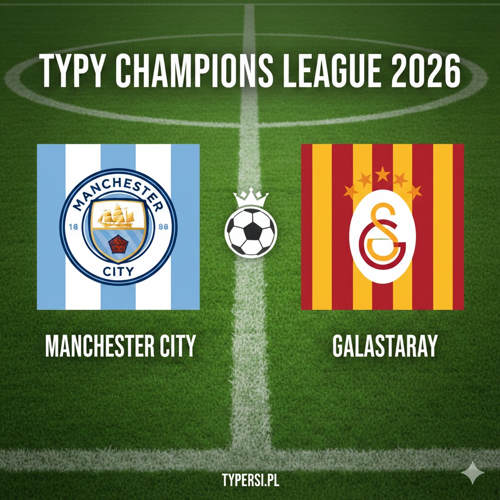 Typy Liga Mistrzów 2026 : Manchester City vs Galatasaray - 8 kolejka