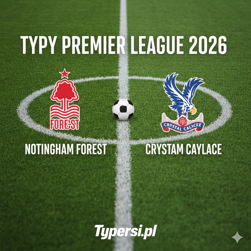 Typy Bukmacherskie Premier League 2026 : Nottingham Forest vs Crystal Palace - 24 kolejka