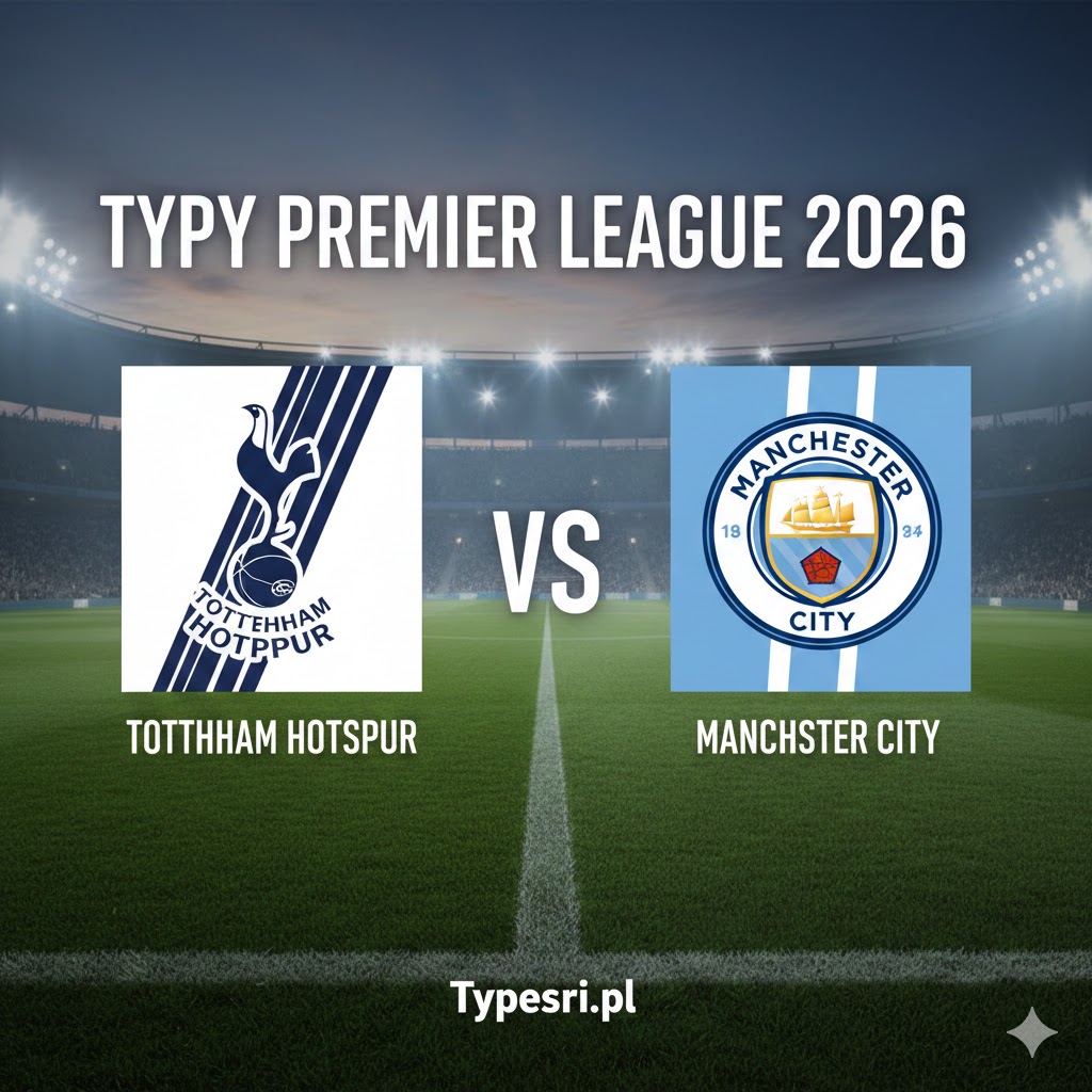 Typy Bukmacherskie Premier League 2026 : Tottenham Hotspur vs Manchester City - 24 kolejka