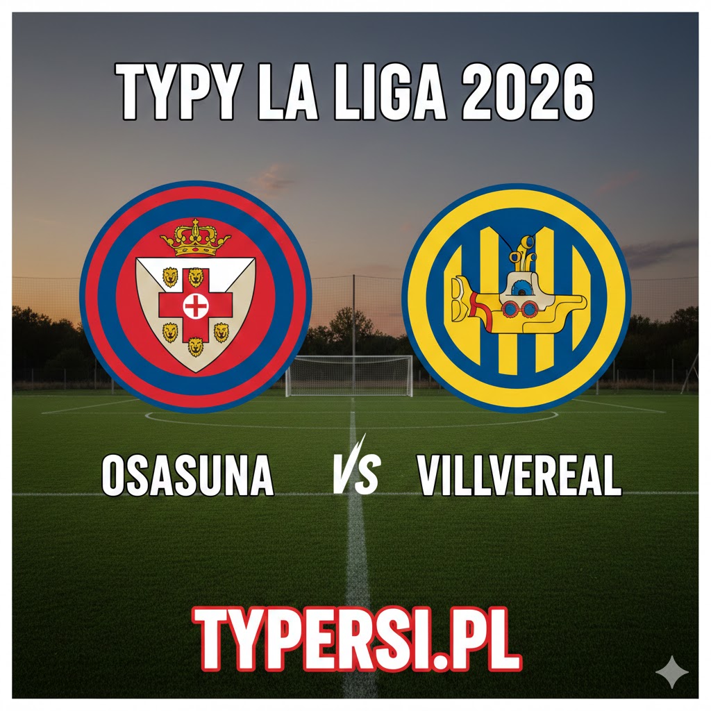 Typy Bukmacherskie La Liga 2026 : Osasuna vs Villarreal - 22 kolejka
