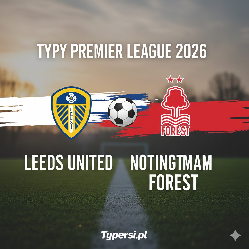 Typy Bukmacherów Premier League  2026 : Leeds United vs Nottingham Forest - 25 kolejka