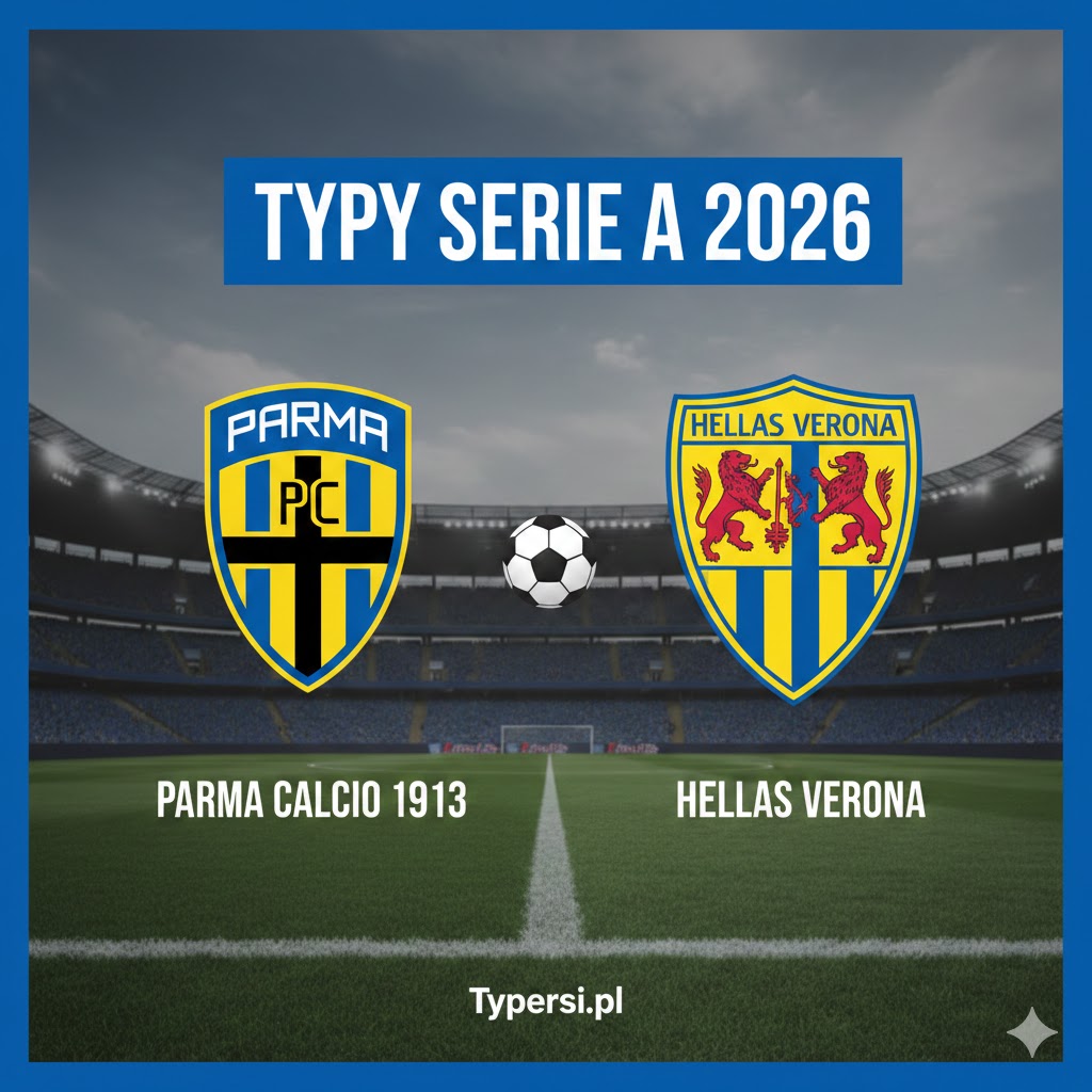 Typy Serie A 2026 : Parma Calcio 1913 vs Hellas Verona - 25 kolejka