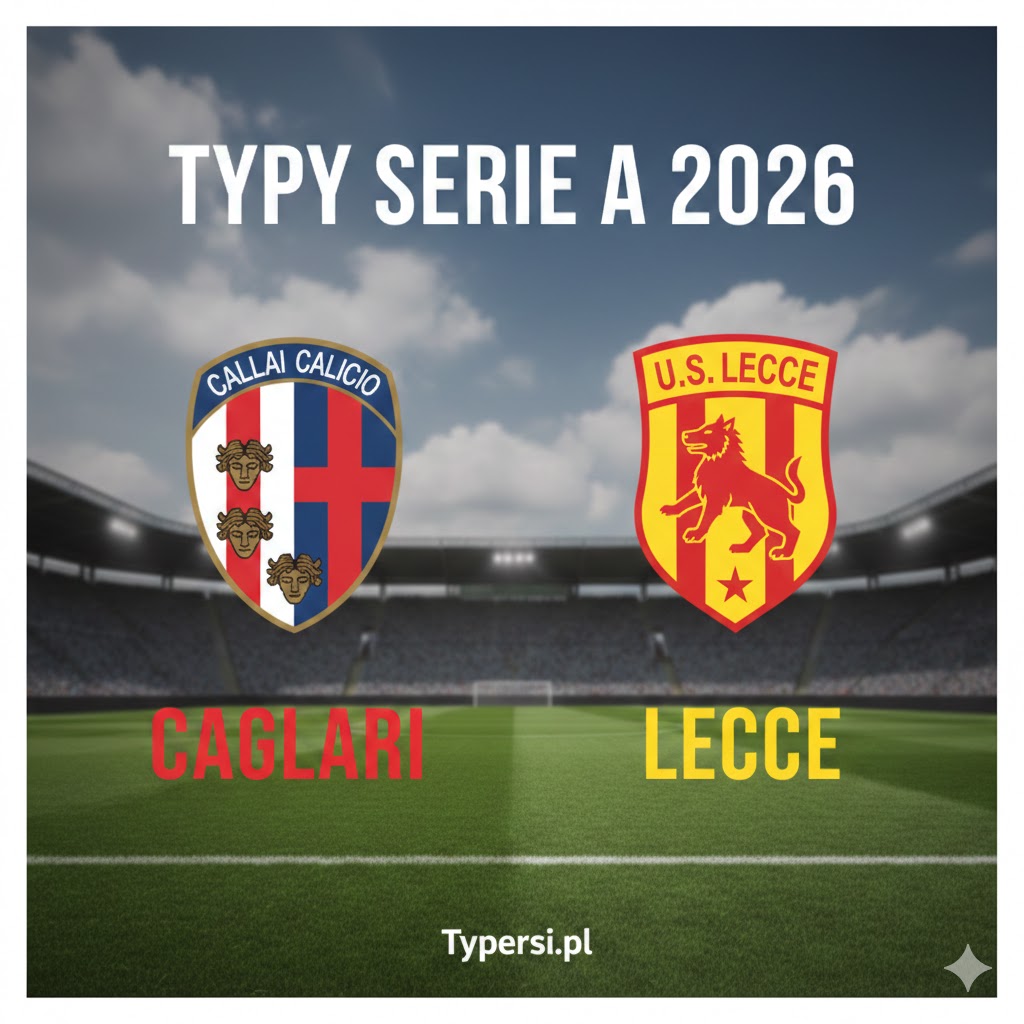 Typy Serie A 2026 : Cagliari vs Lecce - 25 kolejka