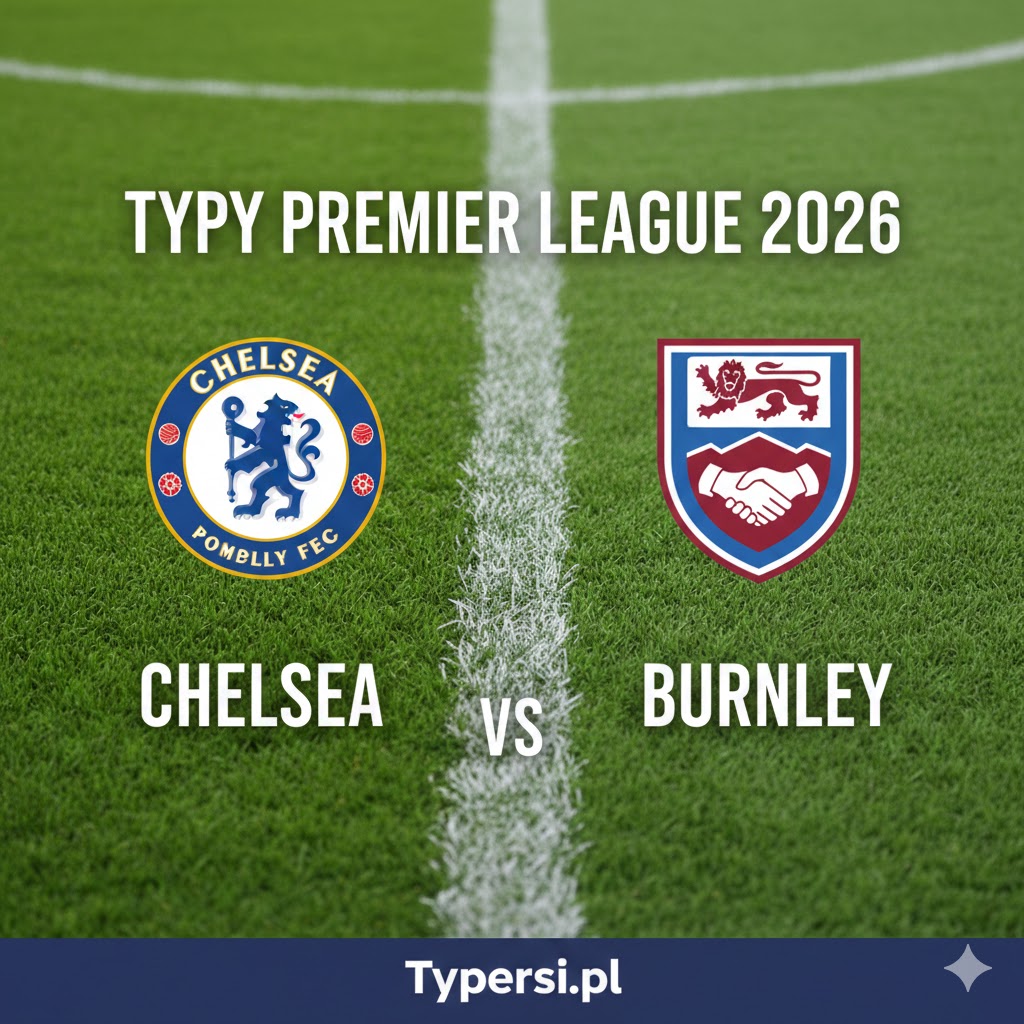 Typy Premier League 2026 : Chelsea vs Burnley - 27 kolejka