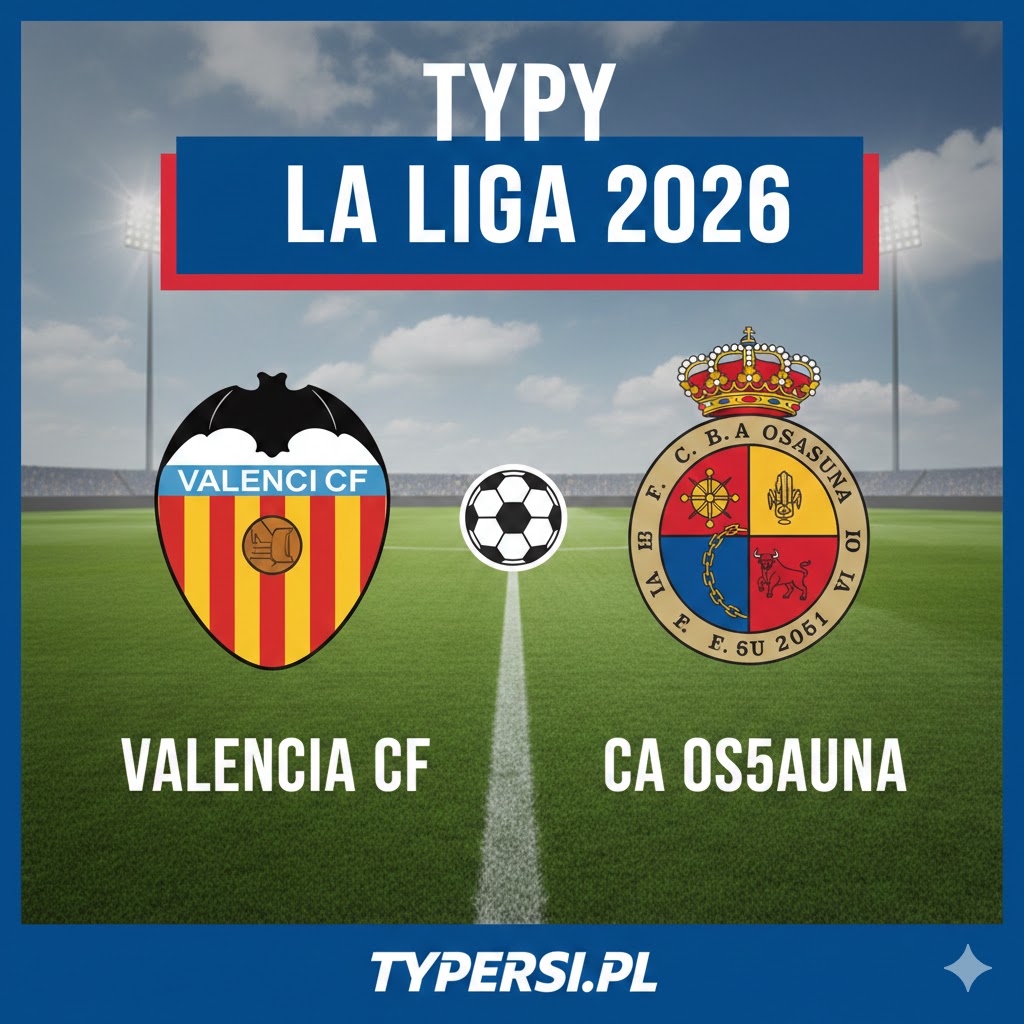 Typowanie La Liga 2026: Valencia vs Osasuna - 26 kolejki