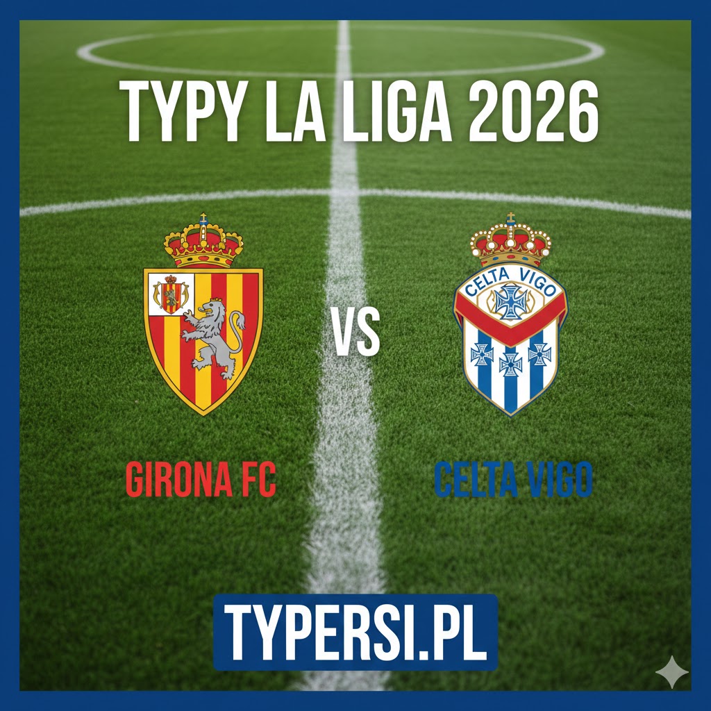 Typowanie La Liga 2026: Girona vs Celta Vigo - 26 kolejki