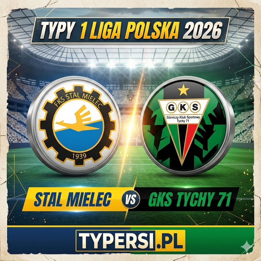 Typy Bukmacherów 1 Liga Polska 2026: Stal Mielec vs GKS Tychy 71 - 24 kolejki
