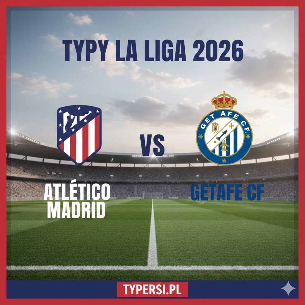 Typowanie La Liga 2026 : Atletico Madrid vs Getafe - 28 kolejka