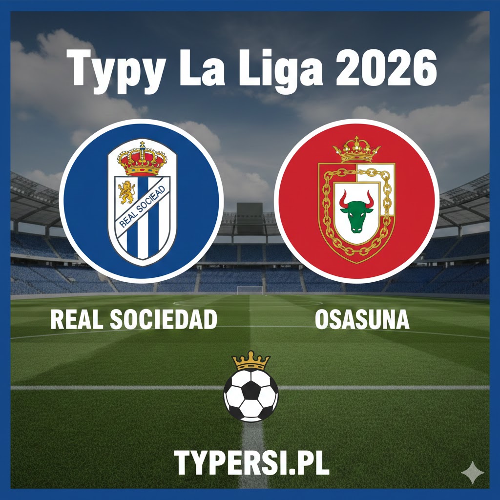 Typowanie La Liga 2026 : Real Sociedad vs Osasuna - 28 kolejka