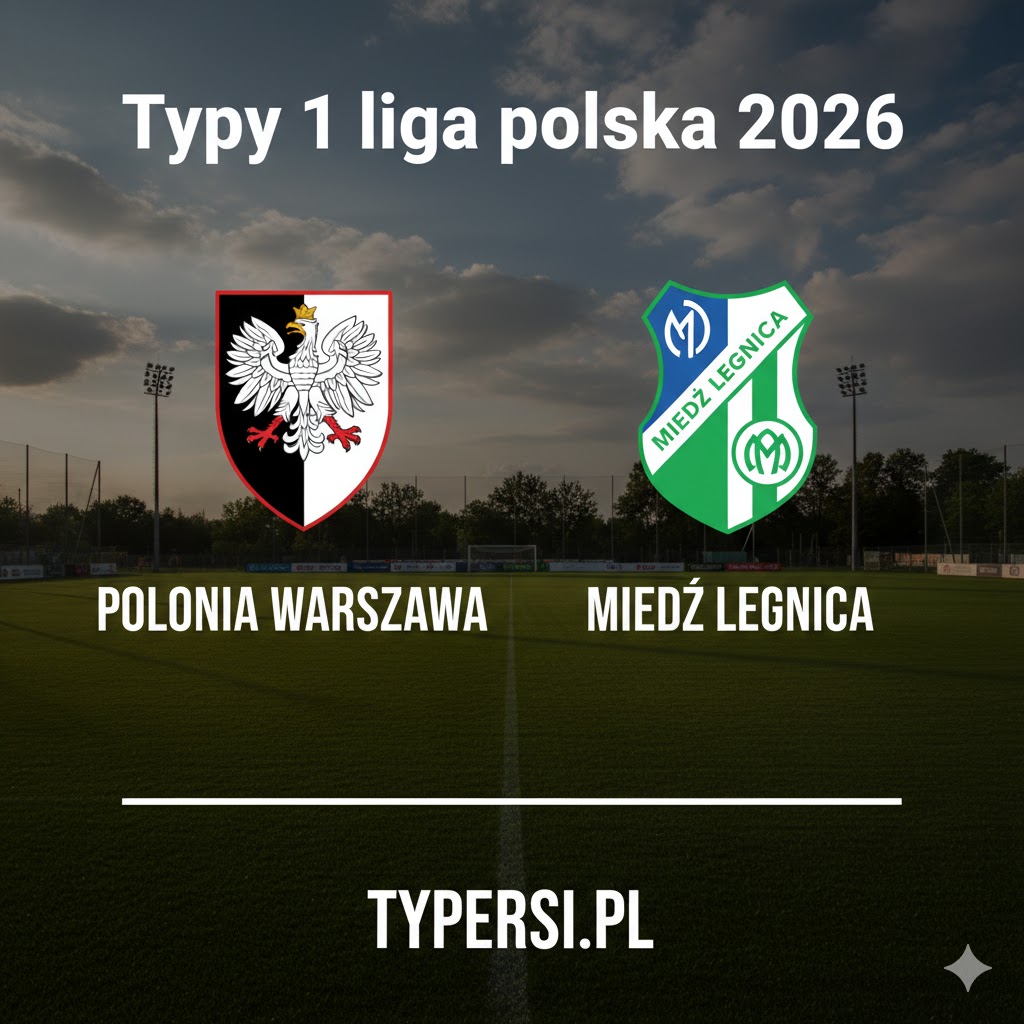 Typy Bukmacherów 1 liga polska 2026 : Polonia Warszawa vs Miedź Legnica - 26 kolejka