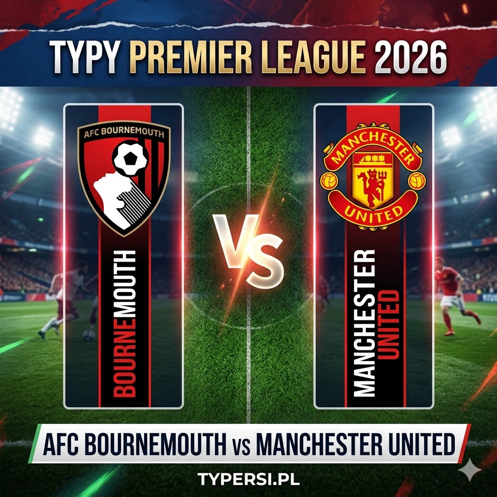 Typy Bukmacherów Premier League 2026 : AFC Bournemouth vs Manchester United - 31 kolejka