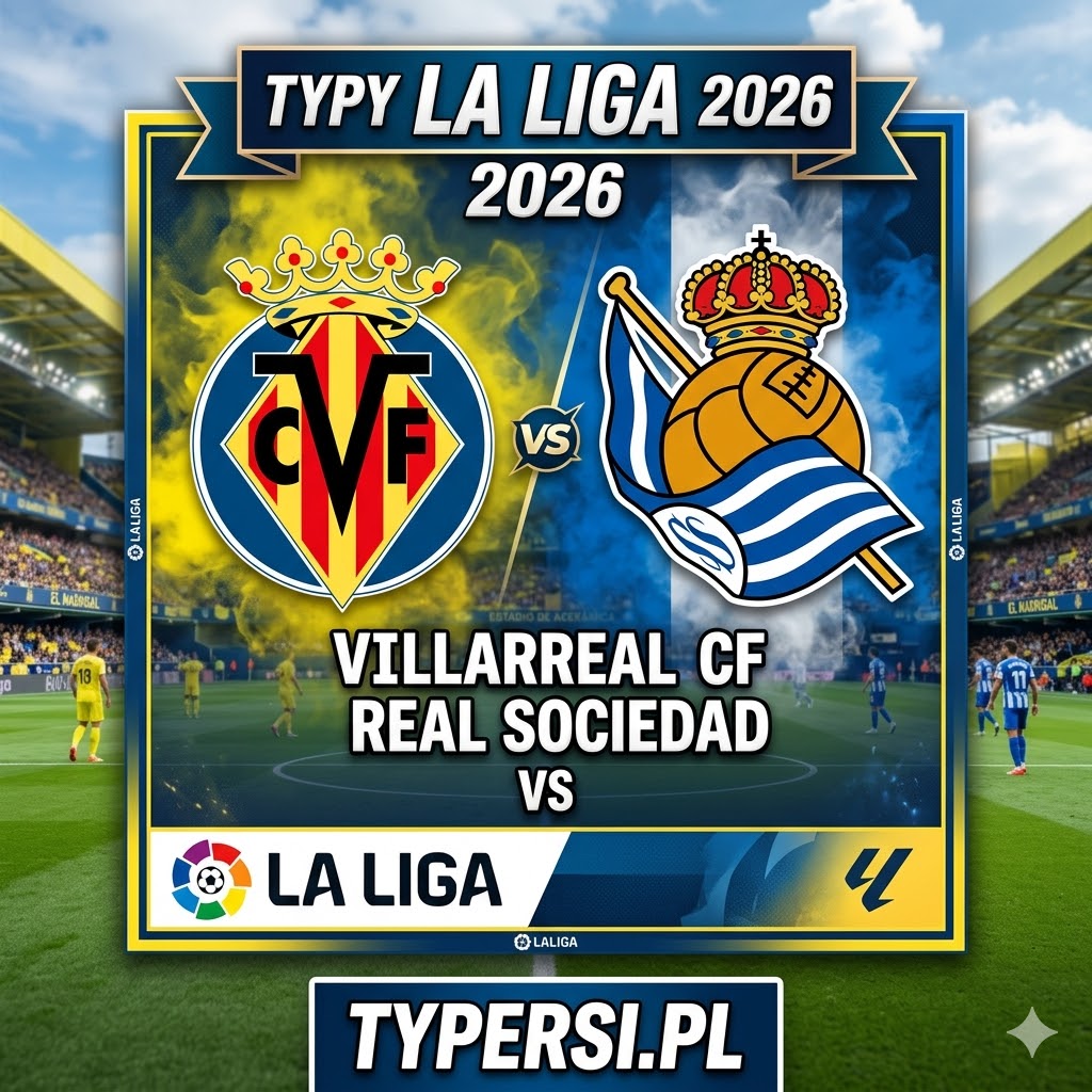 Typy na dziś : Villarreal vs Real Sociedad - 29 kolejka La Liga 2026