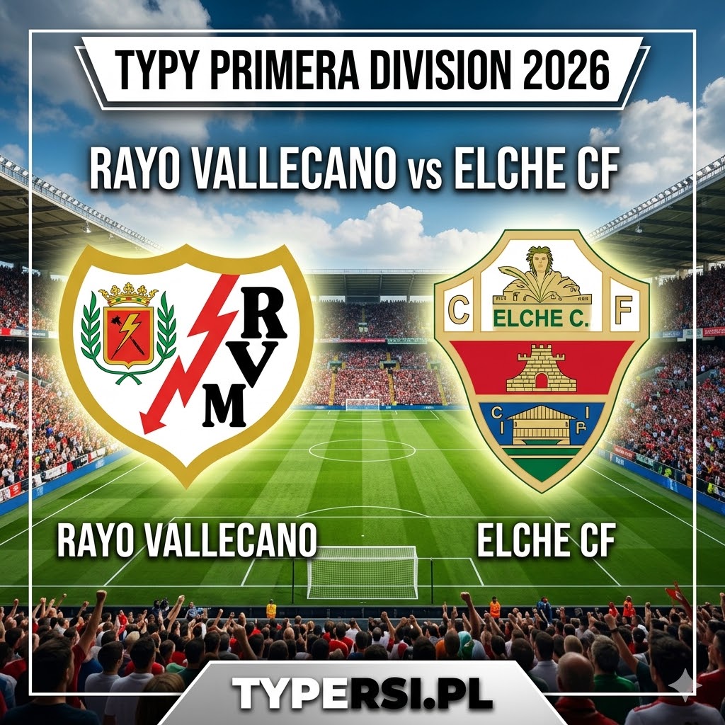 Typy Bukmacherów Primera Division 2026 : Rayo Vallecano vs Elche - 30 kolejka
