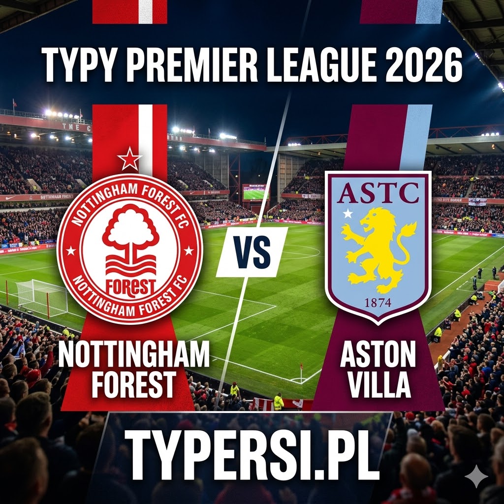 Typy Bukmacherów Premier League 2026 : Nottingham Forest vs Aston Villa - 32 kolejka