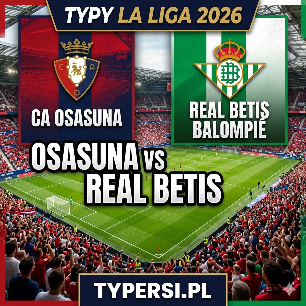Typy Bukmacherów La Liga 2026 : Osasuna vs Real Betis - 31 kolejka