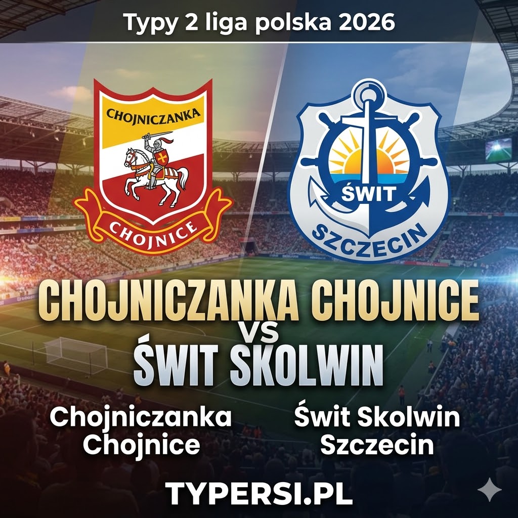 Typy Bukmacherów 2 liga polska 2026 : Chojniczanka Chojnice vs Świt Skolwin - 27 kolejka