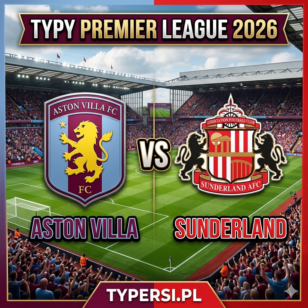 Typy Bukmacherów Premier League 2026 : Aston Villa vs Sunderland - 33 kolejka