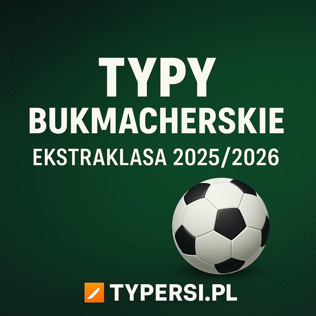 Typy bukmacherskie Ekstraklasa 2025/2026? Tylko na Typersi.pl