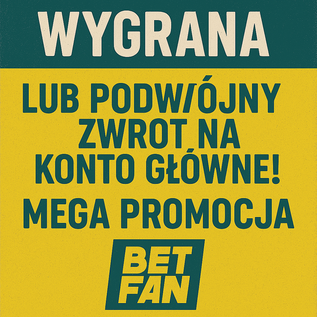 Nie możesz przegrać! Zagraj z BETFAN i wygraj… albo zgarnij podwójny zwrot!