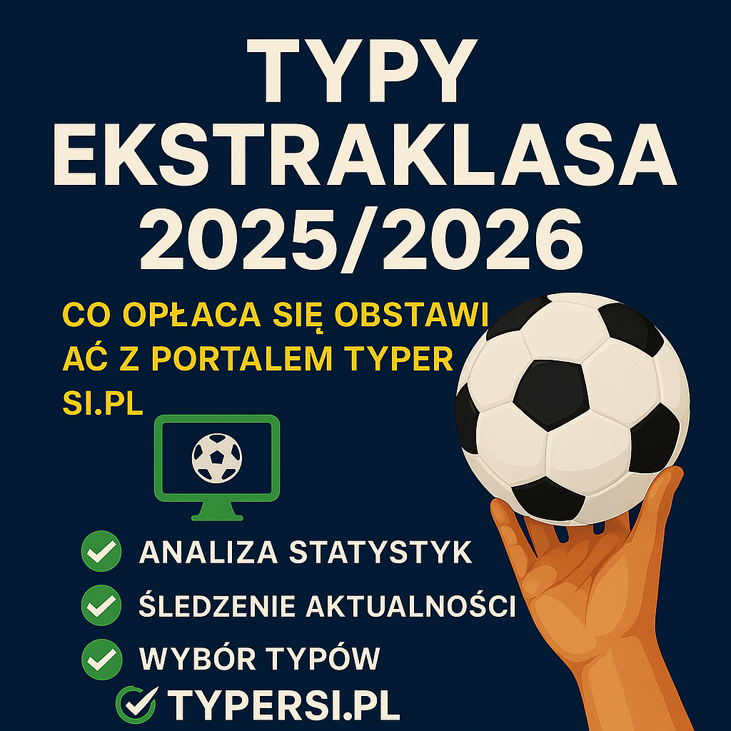 Typy ekstraklasa 2025/2026 - Co opłaca się obstawiać z portalem Typersi.pl