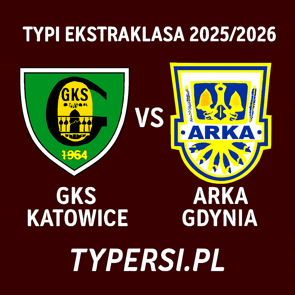 Typy Ekstraklasa 2025/2026: GKS Katowice vs Arka Gdynia – 5 kolejka