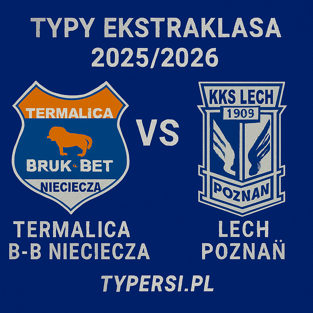 Typy Ekstraklasa 2025/2026: Termalica B-B Nieciecza vs Lech Poznań – 9 kolejka