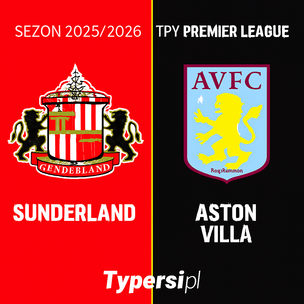 Typy Premier League 2025/2026: Sunderland vs Aston Villa– 5 kolejka