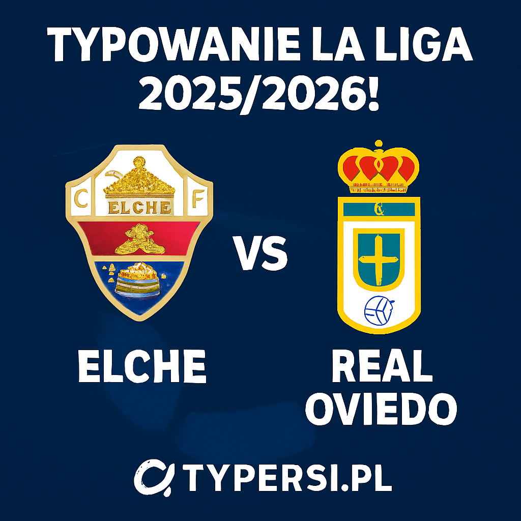 Typy La Liga 2025/2026: Elche vs Real Oviedo – 5 kolejka